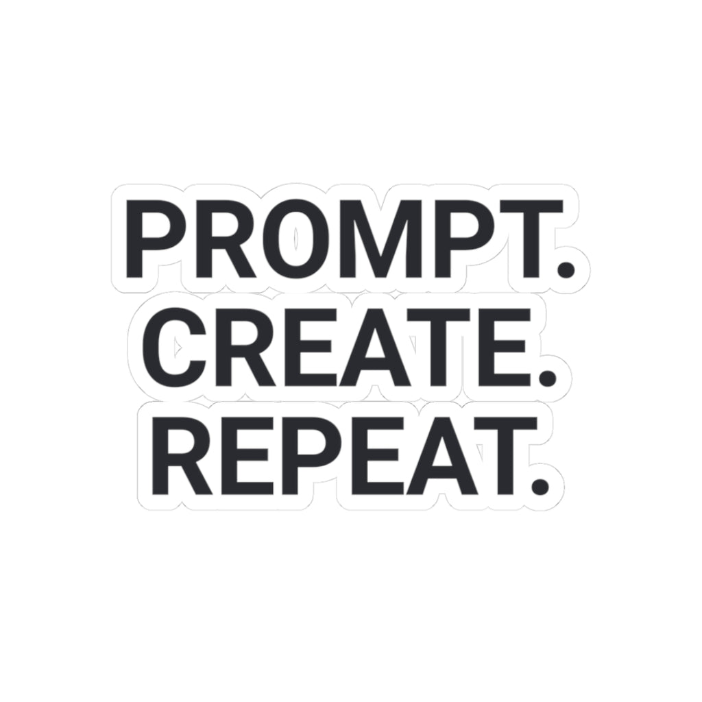 Prompt. Create. Repeat. — Motivational Kiss-Cut Sticker for Creators (Laptop, Notebook)