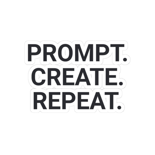 Prompt. Create. Repeat. — Motivational Kiss-Cut Sticker for Creators (Laptop, Notebook)